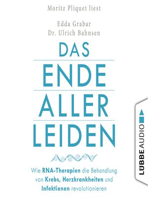 cover image of Das Ende aller Leiden--Wie RNA-Therapien die Behandlung von Krebs, Herzkrankheiten und Infektionen revolutionieren (Gekürzt)